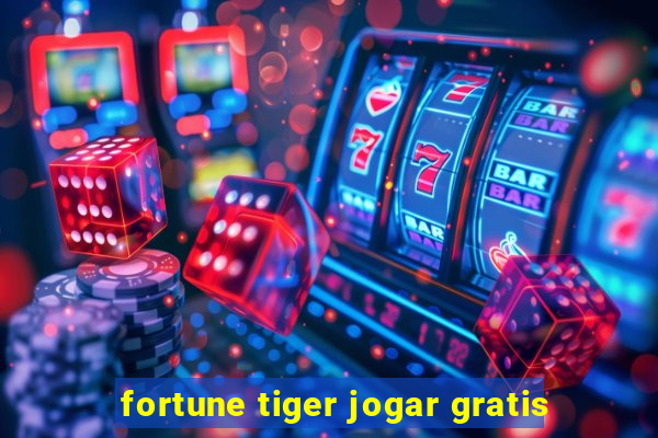 fortune tiger jogar gratis